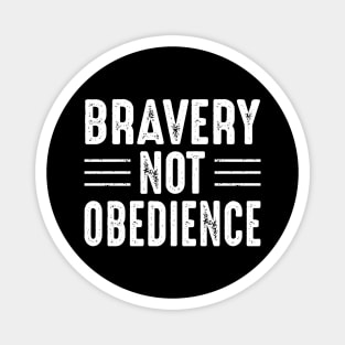 Bravery Not Obedience Magnet